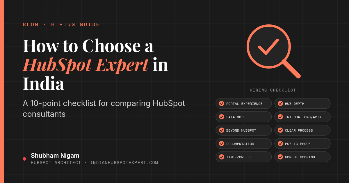 Featured image for the blog post How to Choose a HubSpot Expert in India, by Shubham Nigam, HubSpot Architect, showing a magnifying glass over a 10-point hiring checklist: portal experience, hub depth, data model, integrations and APIs, beyond HubSpot, clear process, documentation, public proof, time-zone fit, and honest scoping.